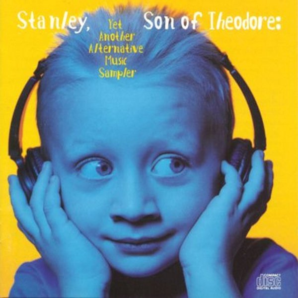 Stanley, Son Of Theodore (Yet Another Alternative Music Sampler)